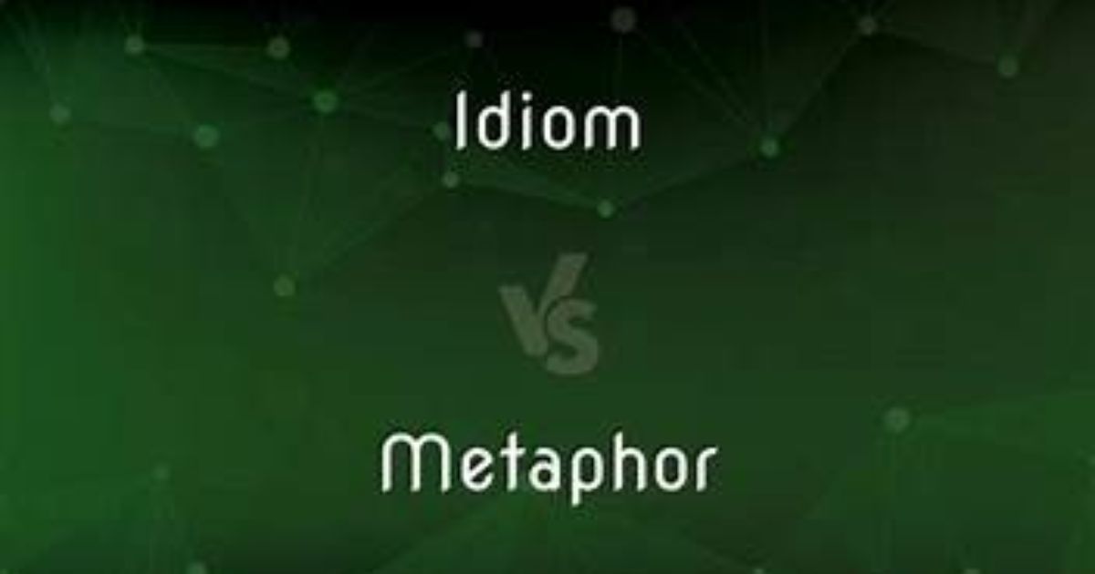 Metaphor vs Idiom